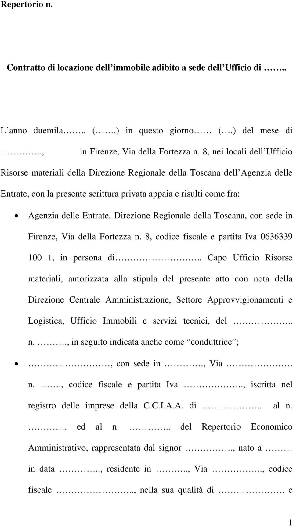 Direzione Regionale della Toscana, con sede in Firenze, Via della Fortezza n. 8, codice fiscale e partita Iva 0636339 100 1, in persona di.