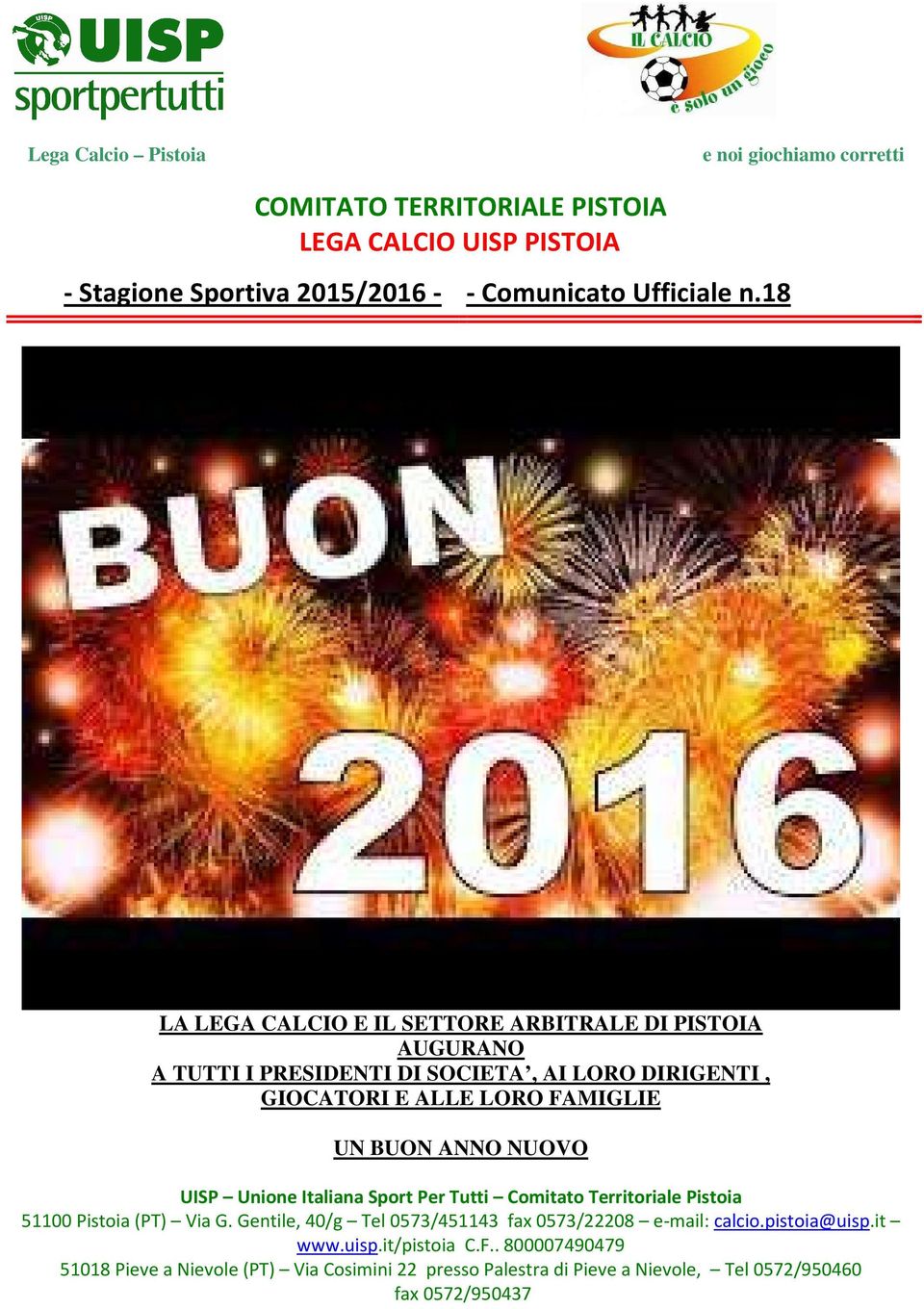 NUOVO UISP Unione Italiana Sport Per Tutti Comitato Territoriale Pistoia 51100 Pistoia (PT) Via G. Gentile, 40/g Tel 0573/451143 fax 0573/22208 e-mail: calcio.