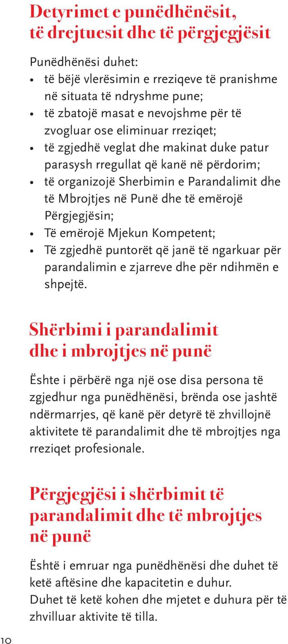 Të emërojë Mjekun Kompetent; Të zgjedhë puntorët që janë të ngarkuar për parandalimin e zjarreve dhe për ndihmën e shpejtë.