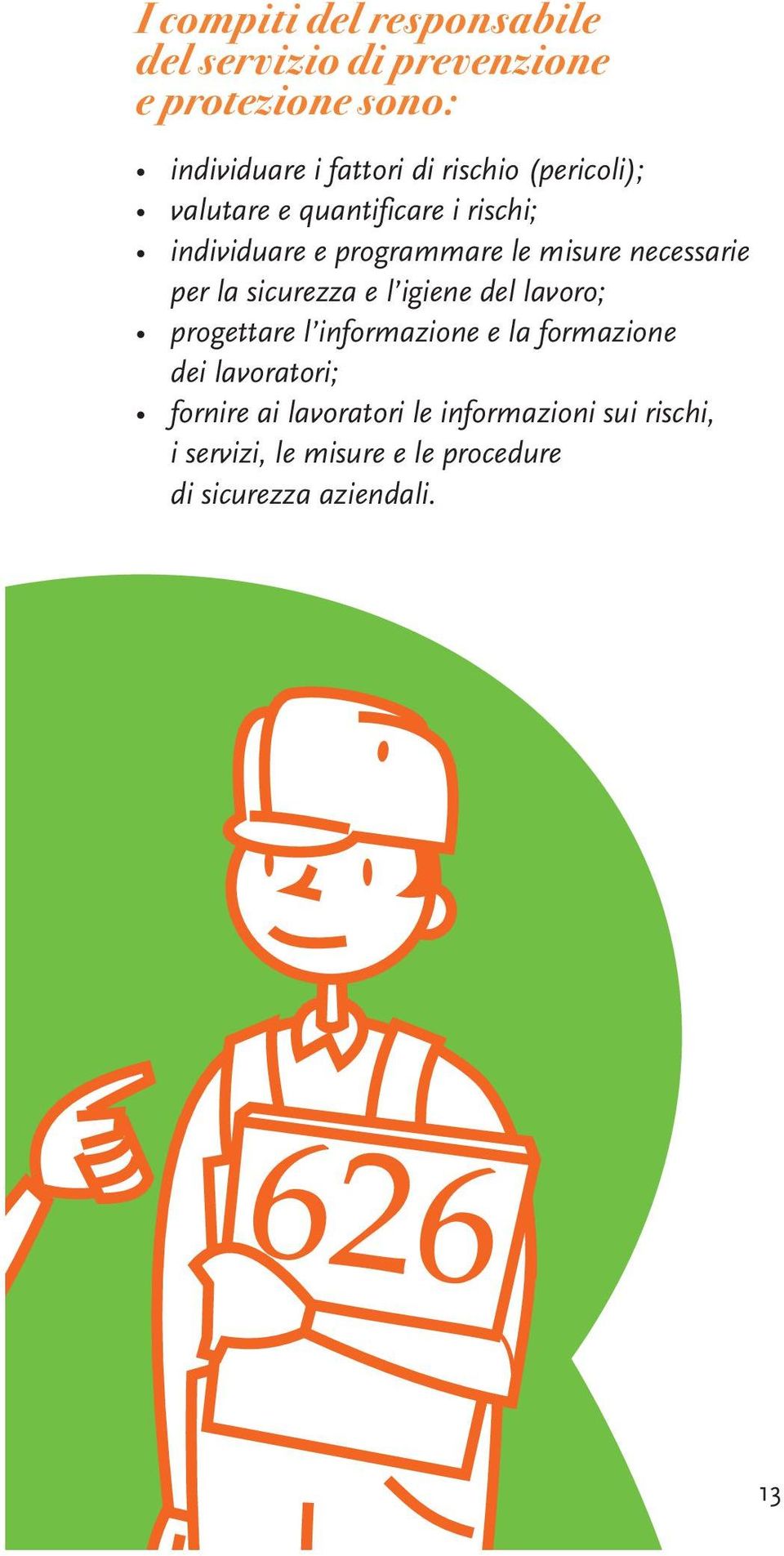 per la sicurezza e l igiene del lavoro; progettare l informazione e la formazione dei lavoratori;