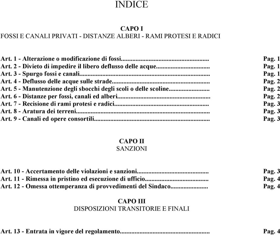 .. Pag. 3 Art. 8 - Aratura dei terreni... Pag. 3 Art. 9 - Canali ed opere consortili... Pag. 3 CAPO II SANZIONI Art. 10 - Accertamento delle violazioni e sanzioni... Pag. 3 Art. 11 - Rimessa in pristino ed esecuzione di ufficio.