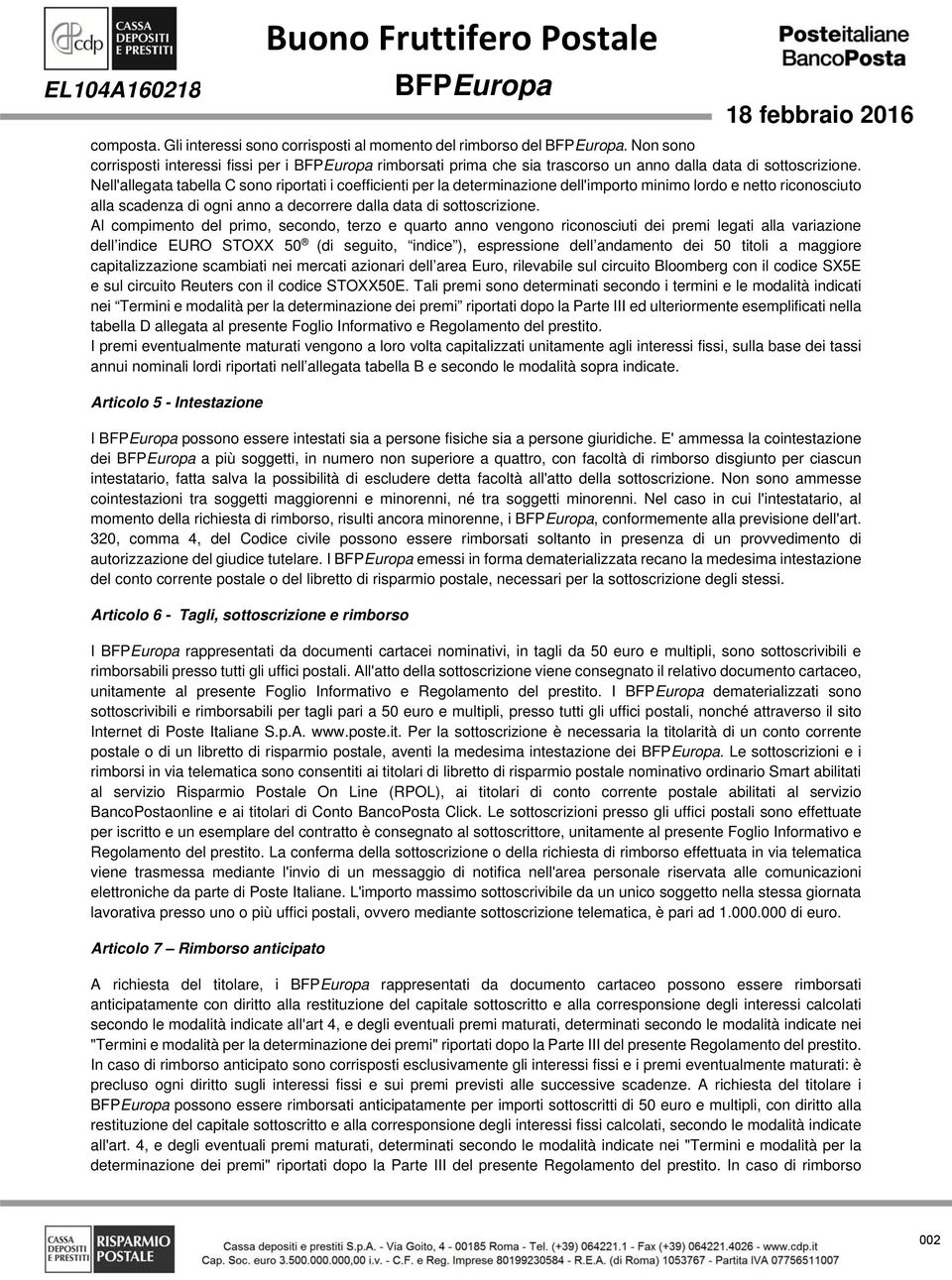 Al compimeno del primo, secondo, erzo e quaro anno vengono riconosciui dei premi legai alla variazione dell indice EURO STOXX 50 (di seguio, indice ), espressione dell andameno dei 50 ioli a maggiore