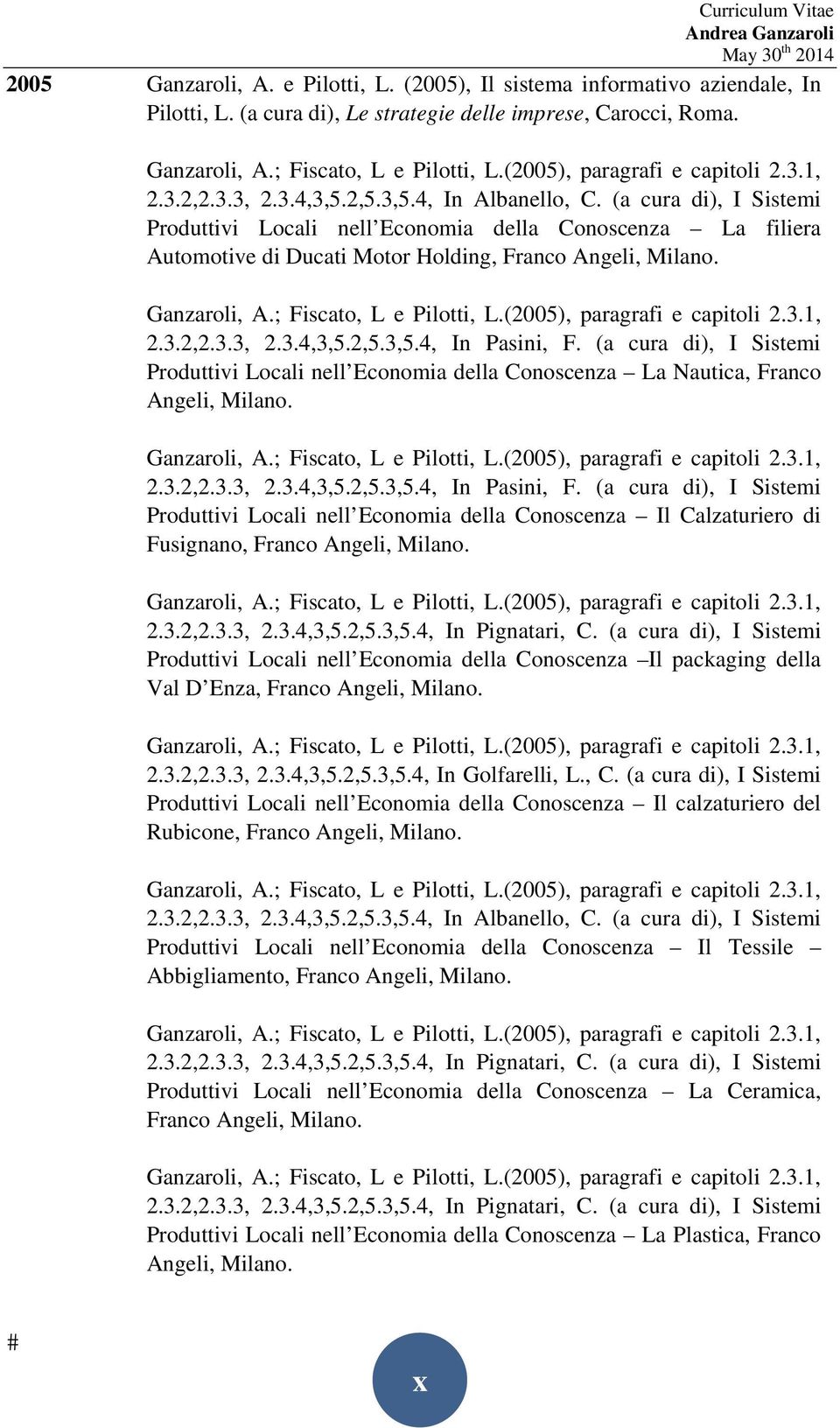 (a cura di), I Sistemi Produttivi Locali nell Economia della Conoscenza La Nautica, Franco Angeli, Milano. 2.3.2,2.3.3, 2.3.4,3,5.2,5.3,5.4, In Pasini, F.