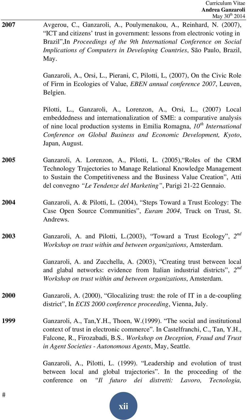 São Paulo, Brazil, May. Ganzaroli, A., Orsi, L., Pierani, C, Pilotti, L, (2007), On the Civic Role of Firm in Ecologies of Value, EBEN annual conference 2007, Leuven, Belgien. Pilotti, L., Ganzaroli, A.