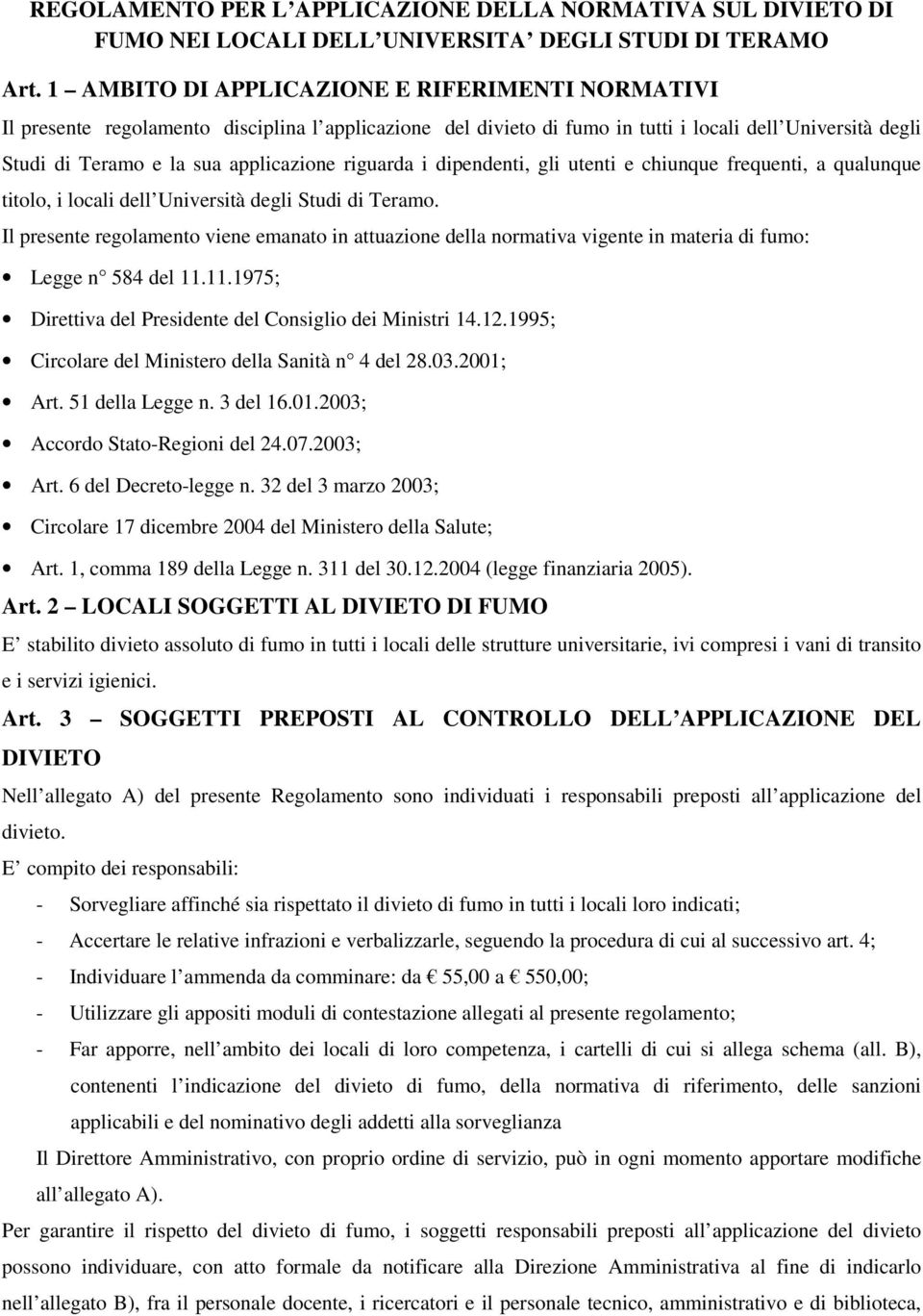 riguarda i dipendenti, gli utenti e chiunque frequenti, a qualunque titolo, i locali dell Università degli Studi di Teramo.