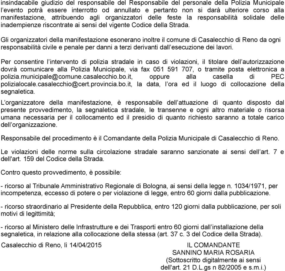 Gli organizzatori della manifestazione esonerano inoltre il comune di Casalecchio di Reno da ogni responsabilità civile e penale per danni a terzi derivanti dall esecuzione dei lavori.