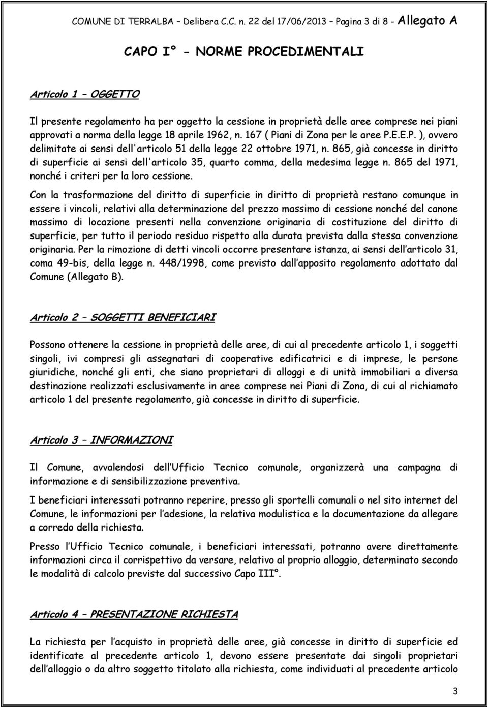 norma della legge 18 aprile 1962, n. 167 ( Piani di Zona per le aree P.E.E.P. ), ovvero delimitate ai sensi dell'articolo 51 della legge 22 ottobre 1971, n.