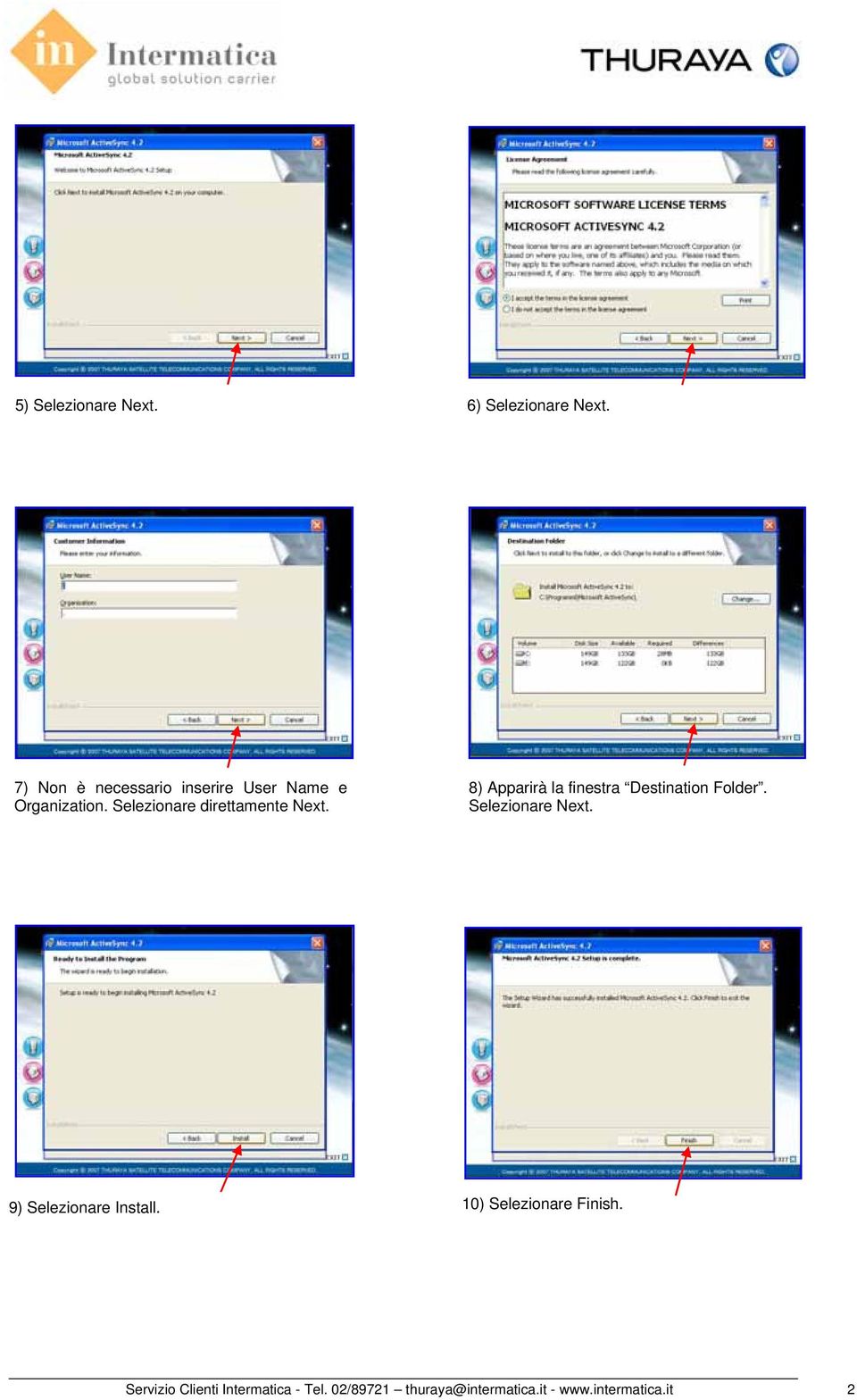 Selezionare direttamente Next. 8) Apparirà la finestra Destination Folder.