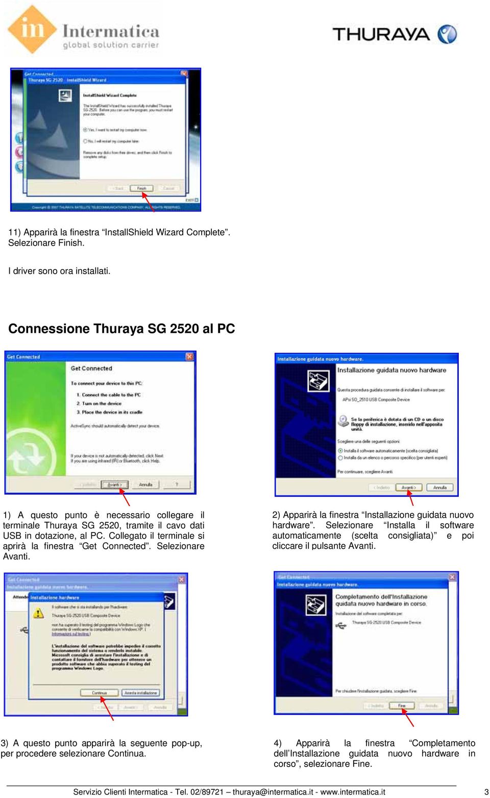 Collegato il terminale si aprirà la finestra Get Connected. Selezionare Avanti. 2) Apparirà la finestra Installazione guidata nuovo hardware.