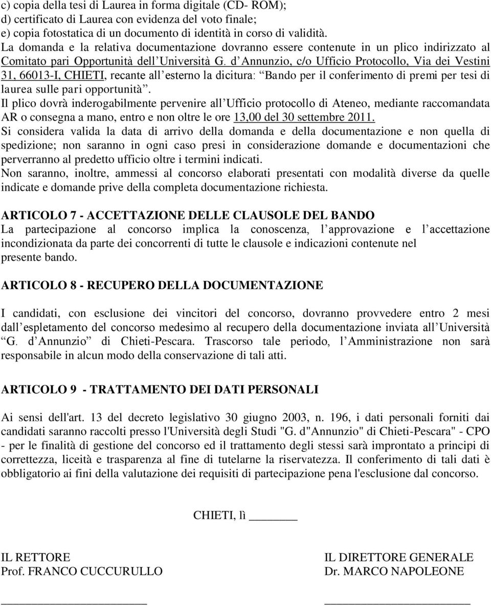 d Annunzio, c/o Ufficio Protocollo, Via dei Vestini 31, 66013-I, CHIETI, recante all esterno la dicitura: Bando per il conferimento di premi per tesi di laurea sulle pari opportunità.