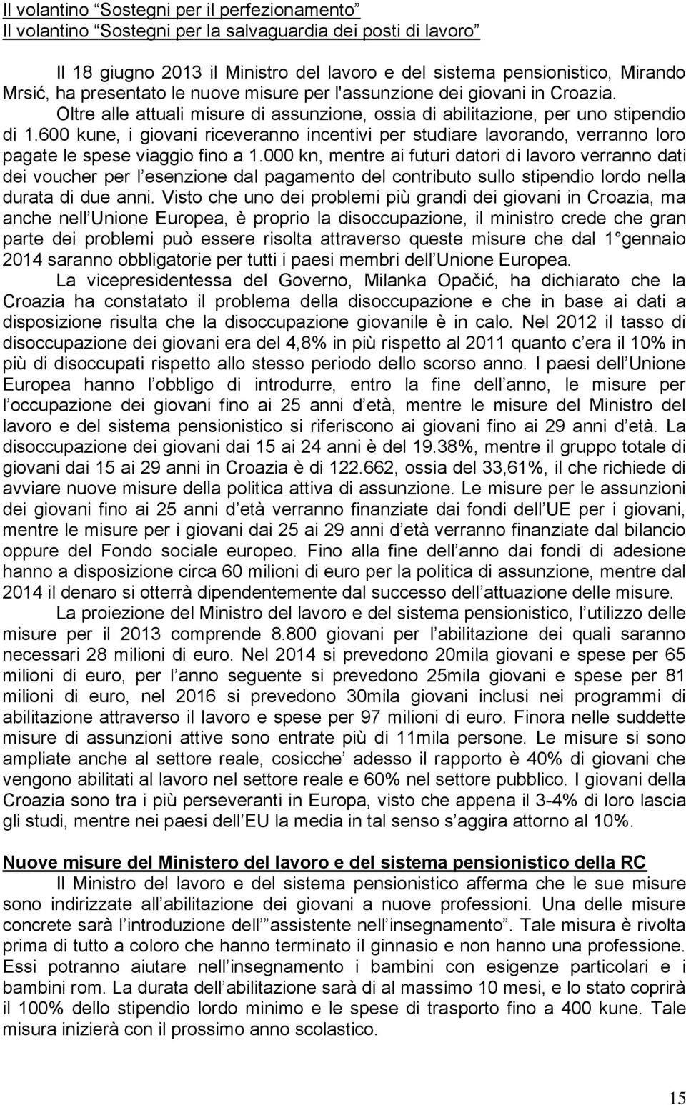 600 kune, i giovani riceveranno incentivi per studiare lavorando, verranno loro pagate le spese viaggio fino a 1.