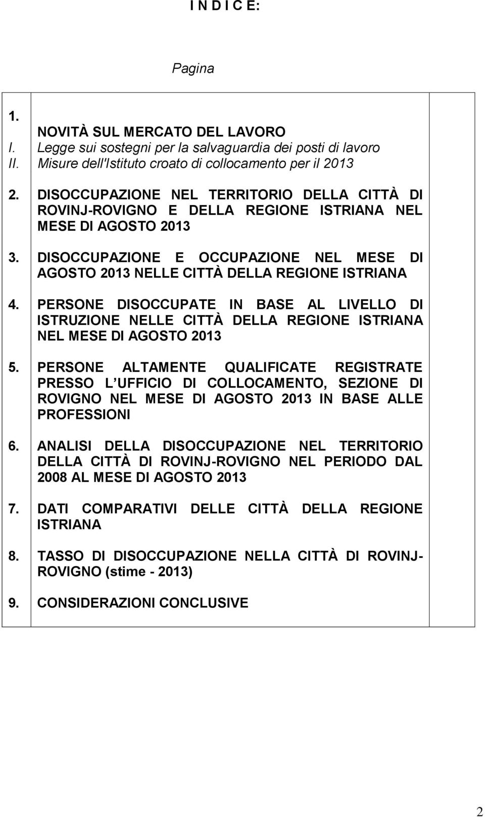 DISOCCUPAZIONE E OCCUPAZIONE NEL MESE DI AGOSTO 2013 NELLE CITTÀ DELLA REGIONE ISTRIANA 4.