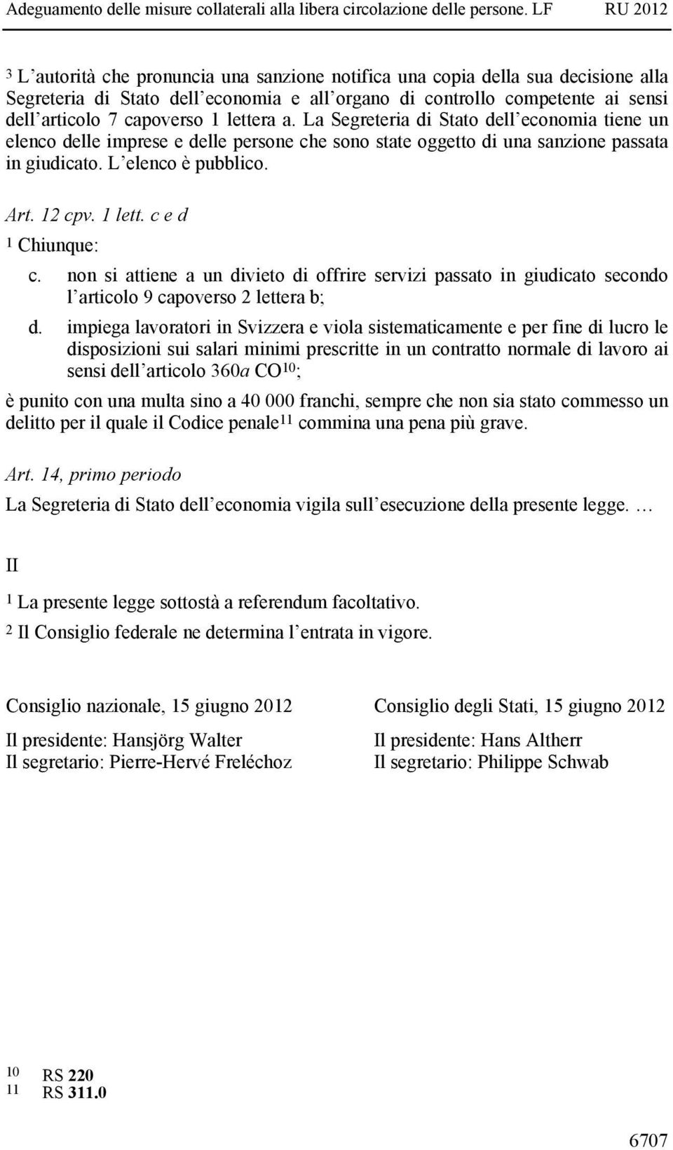 c e d 1 Chiunque: c. non si attiene a un divieto di offrire servizi passato in giudicato secondo l articolo 9 capoverso 2 lettera b; d.