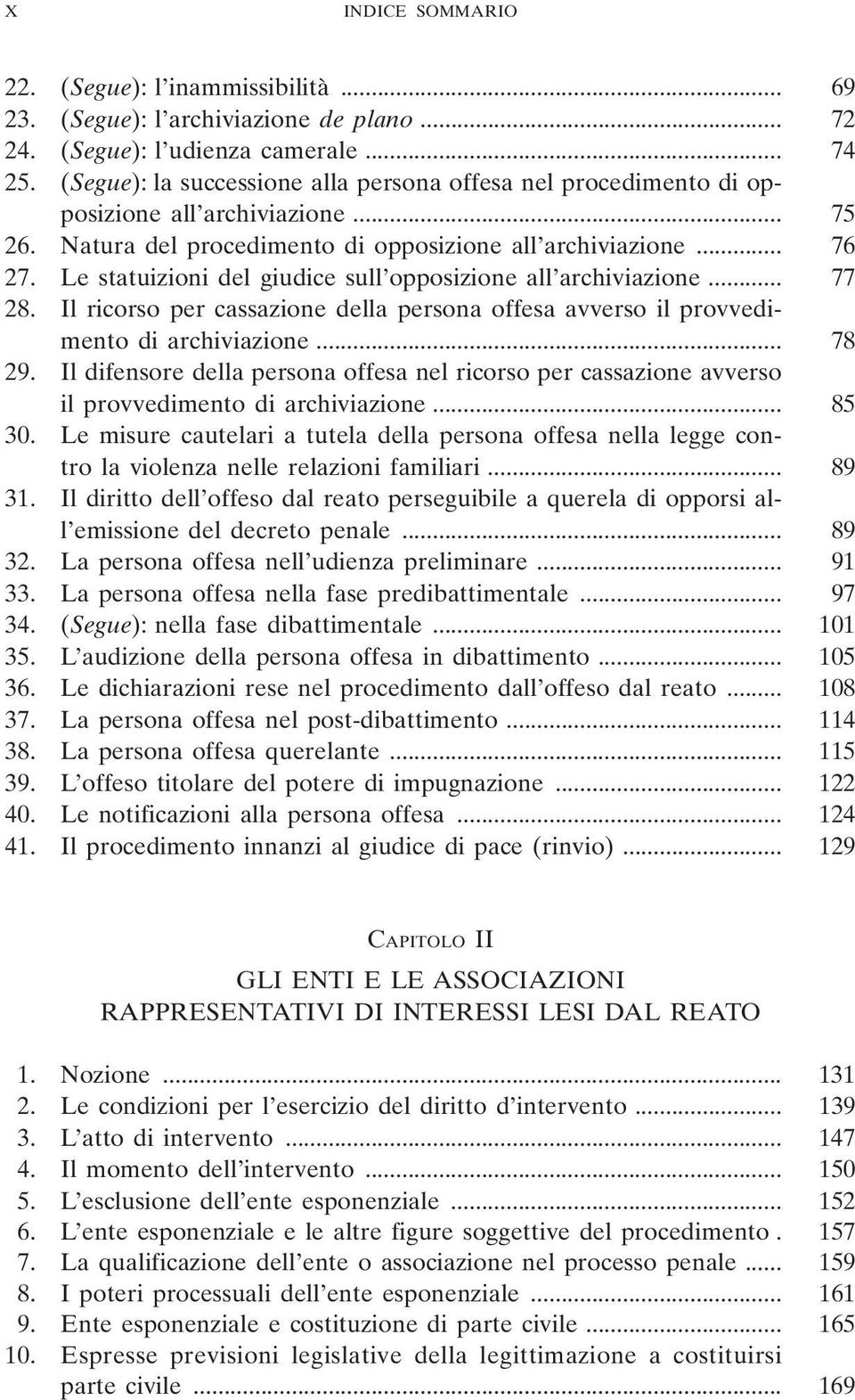 Le statuizioni del giudice sull opposizione all archiviazione... 77 28. Il ricorso per cassazione della persona offesa avverso il provvedimento di archiviazione... 78 29.