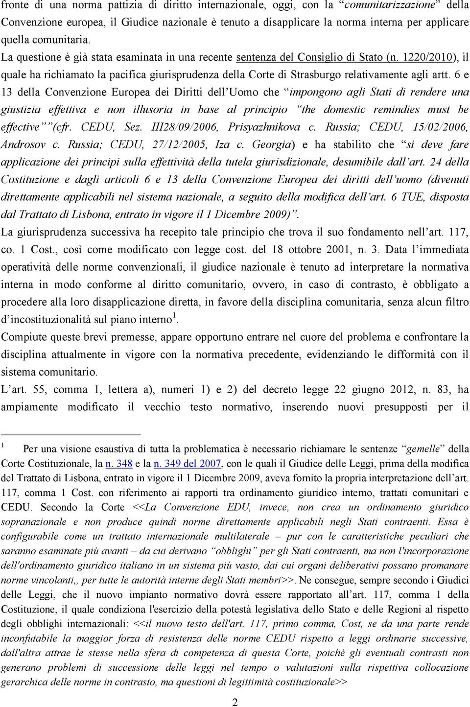 1220/2010), il quale ha richiamato la pacifica giurisprudenza della Corte di Strasburgo relativamente agli artt.