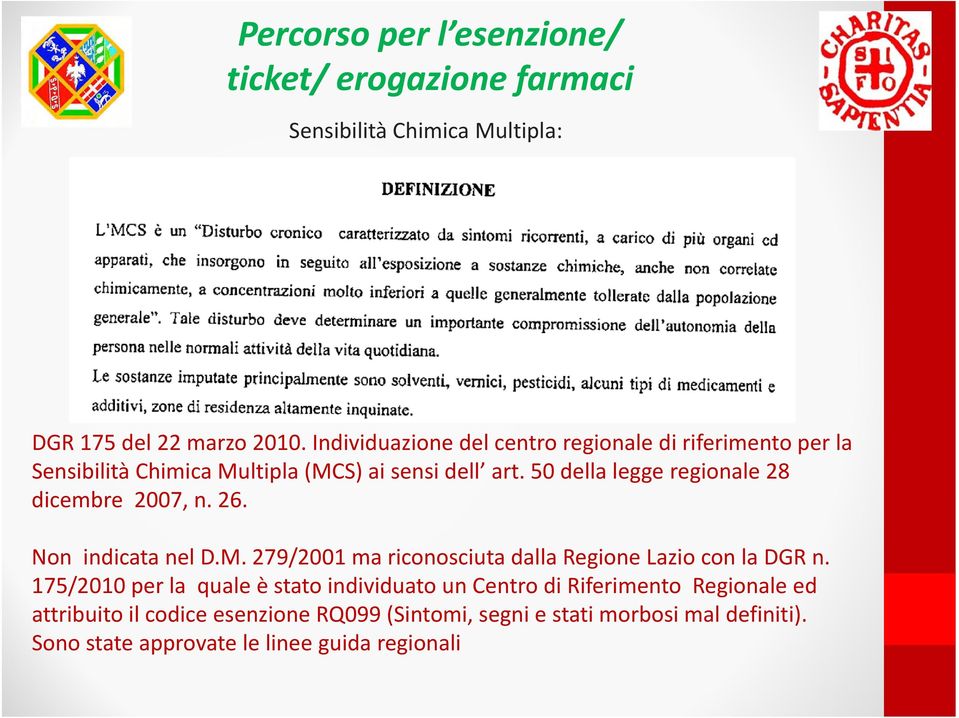 50 della legge regionale 28 dicembre 2007, n. 26. Non indicata nel D.M. 279/2001 ma riconosciuta dalla Regione Lazio con la DGR n.