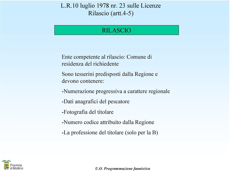 predisposti dalla Regione e devono contenere: -Numerazione progressiva a carattere regionale