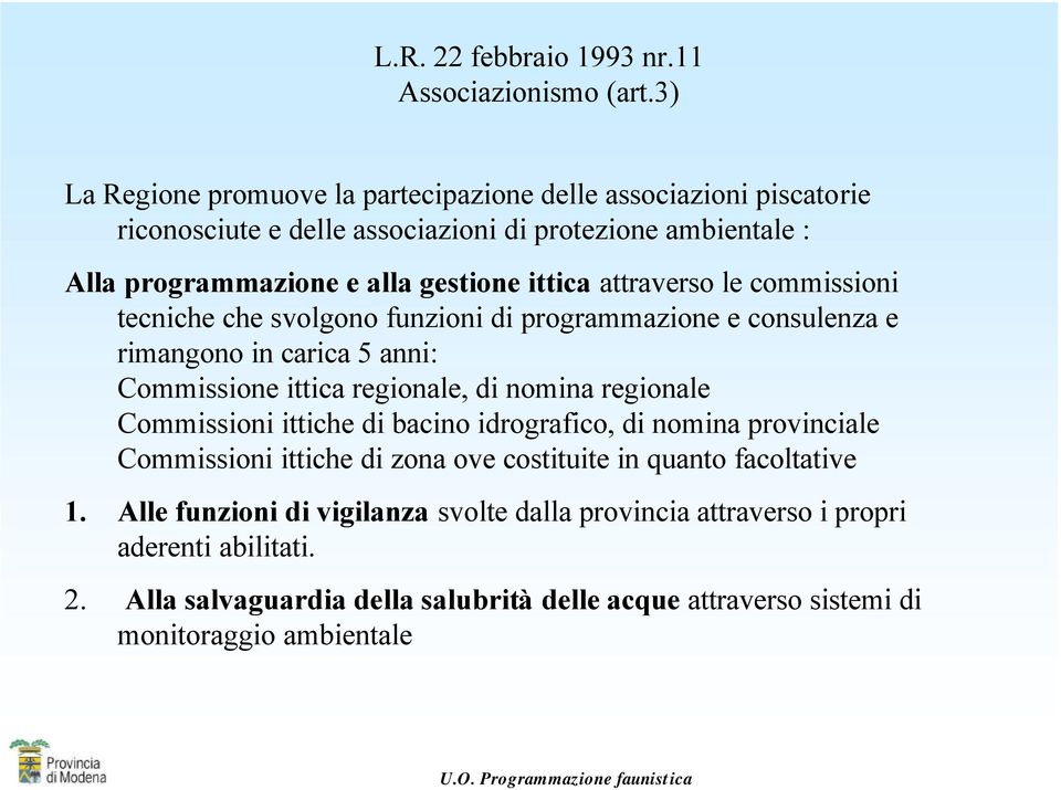 ittica attraverso le commissioni tecniche che svolgono funzioni di programmazione e consulenza e rimangono in carica 5 anni: Commissione ittica regionale, di nomina