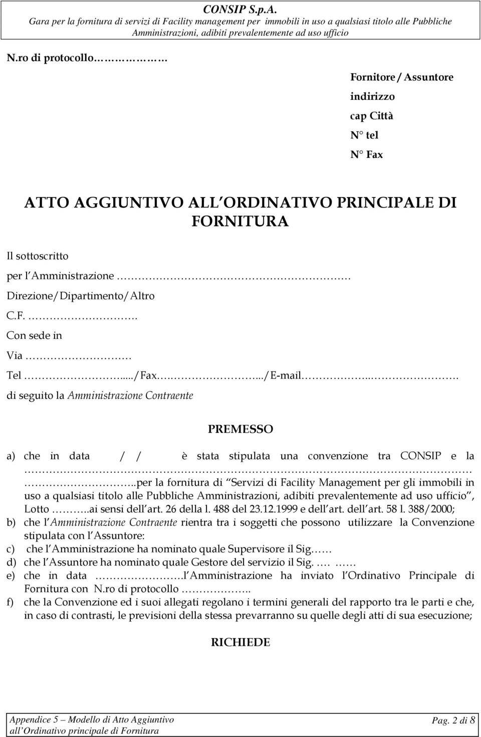 .per la fornitura di Servizi di Facility Management per gli immobili in uso a qualsiasi titolo alle Pubbliche, Lotto..ai sensi dell art. 26 della l. 488 del 23.12.1999 e dell art. dell art. 58 l.