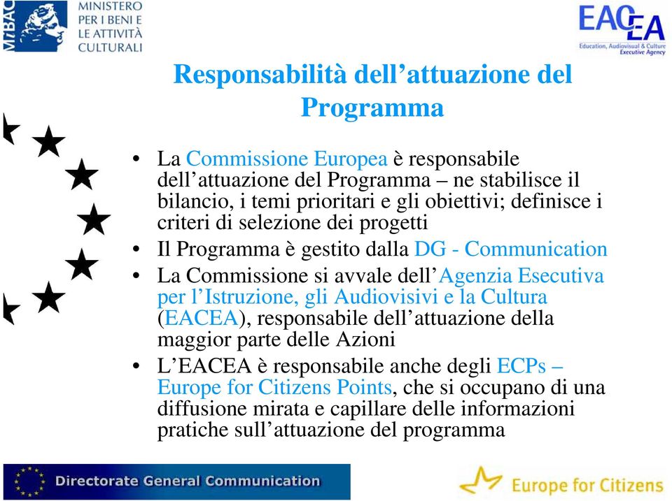 Agenzia Esecutiva per l Istruzione, gli Audiovisivi e la Cultura (EACEA), responsabile dell attuazione della maggior parte delle Azioni L EACEA è