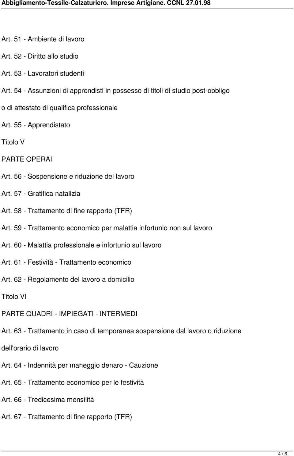 56 - Sospensione e riduzione del lavoro Art. 57 - Gratifica natalizia Art. 58 - Trattamento di fine rapporto (TFR) Art. 59 - Trattamento economico per malattia infortunio non sul lavoro Art.