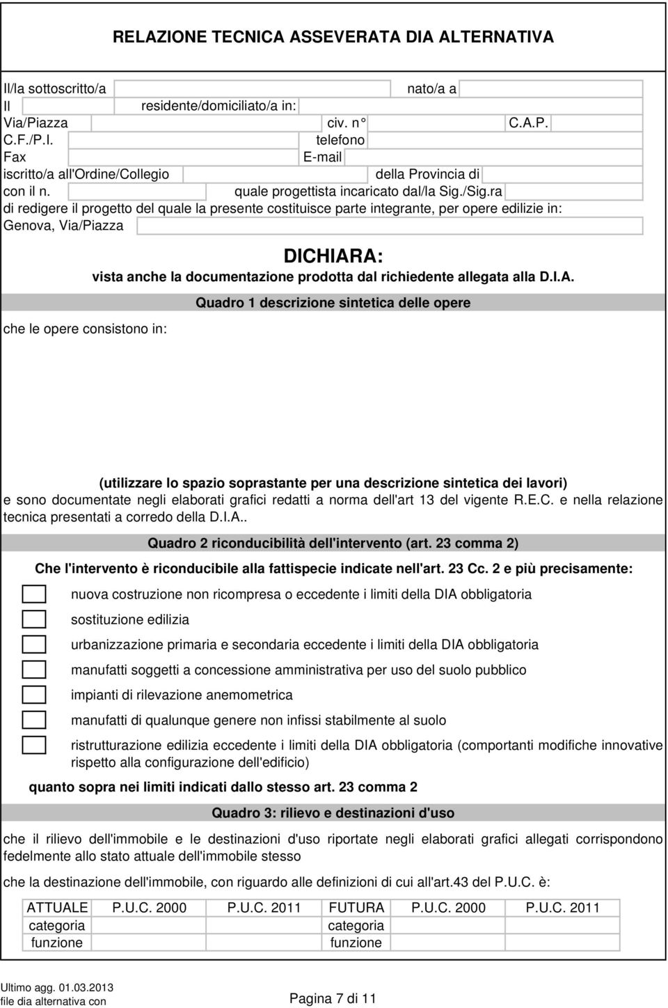 ra di redigere il progetto del quale la presente costituisce parte integrante, per opere edilizie in: Genova, Via/Piazza che le opere consistono in: DICHIARA: vista anche la documentazione prodotta