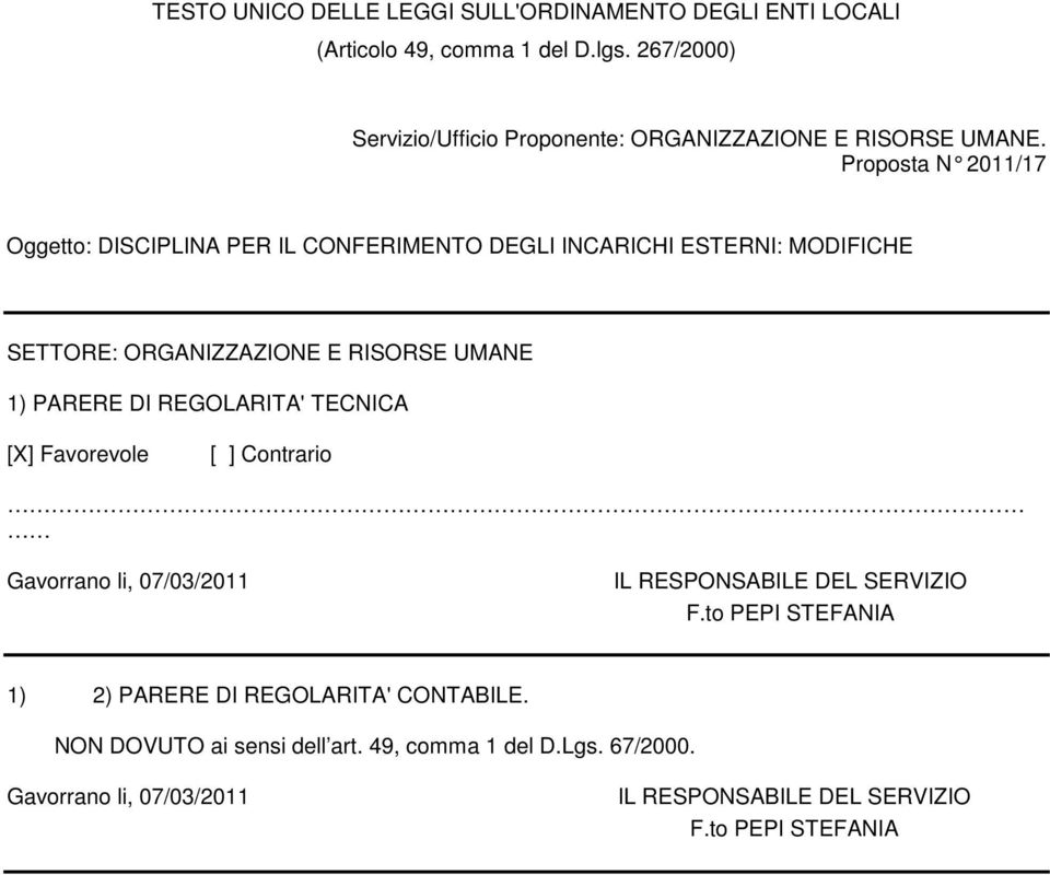 Proposta N 2011/17 Oggetto: DISCIPLINA PER IL CONFERIMENTO DEGLI INCARICHI ESTERNI: MODIFICHE SETTORE: ORGANIZZAZIONE E RISORSE UMANE 1) PARERE DI