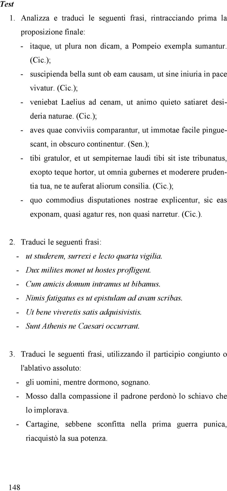 (Sen.); - tibi gratulor, et ut sempiternae laudi tibi sit iste tribunatus, exopto teque hortor, ut omnia gubernes et moderere prudentia tua, ne te auferat aliorum consilia. (Cic.