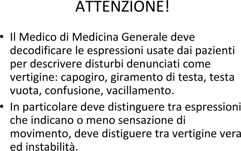 descrivere disturbi denunciati come vertigine: capogiro, giramento di testa, testa vuota,