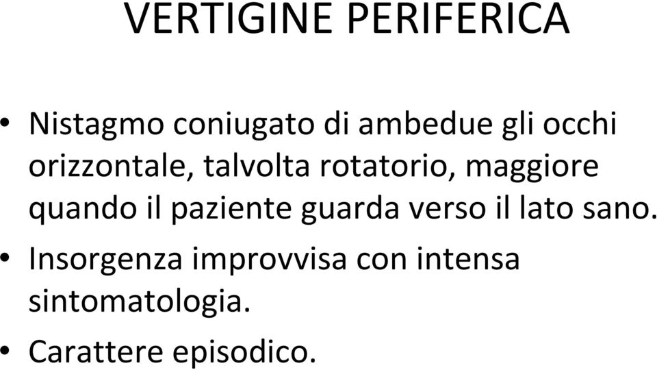 il paziente guarda verso il lato sano.