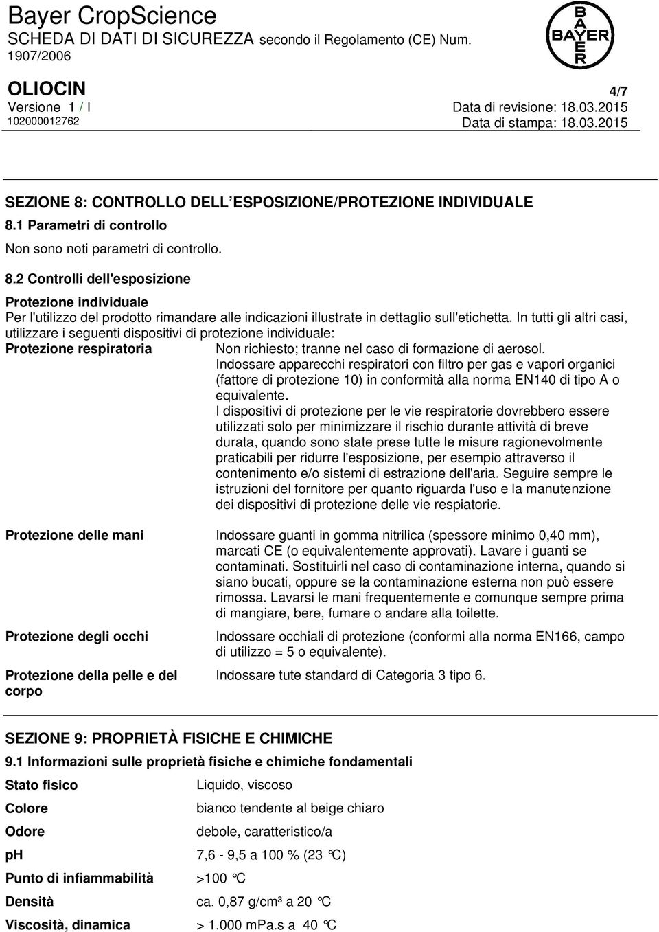 Indossare apparecchi respiratori con filtro per gas e vapori organici (fattore di protezione 10) in conformità alla norma EN140 di tipo A o equivalente.