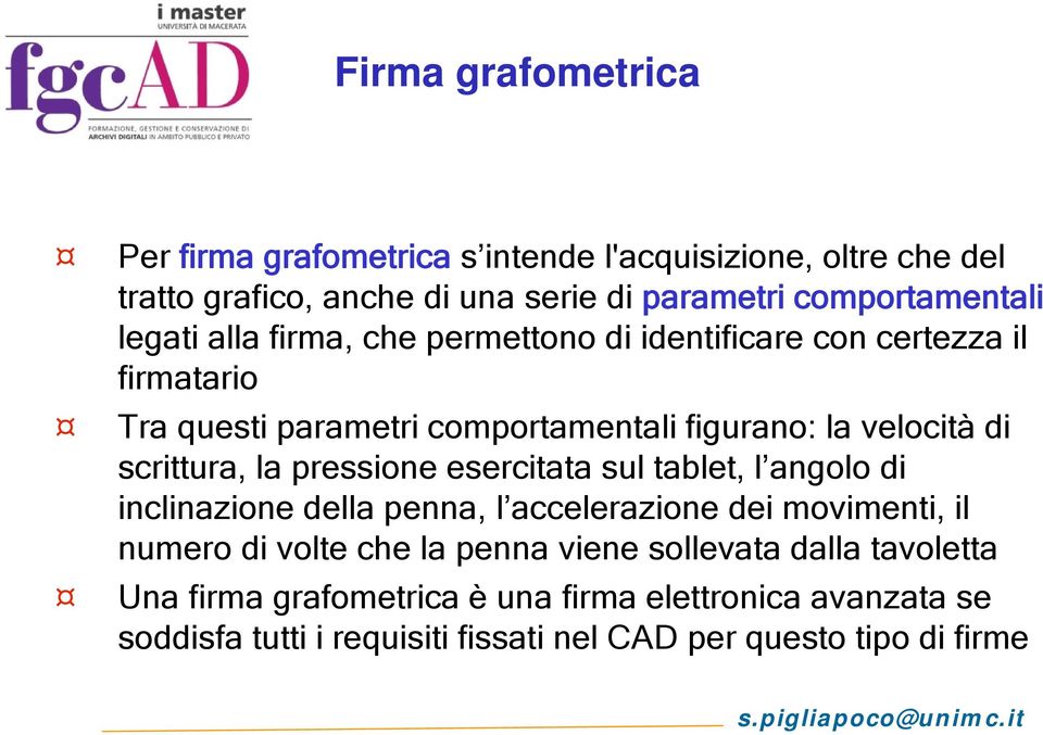 scrittura, la pressione esercitata sul tablet, l angolo di inclinazione della penna, l accelerazione dei movimenti, il numero di volte che la penna