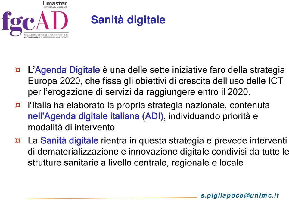 l Italia ha elaborato la propria strategia nazionale, contenuta nell Agenda digitale italiana (ADI), individuando priorità e modalità di