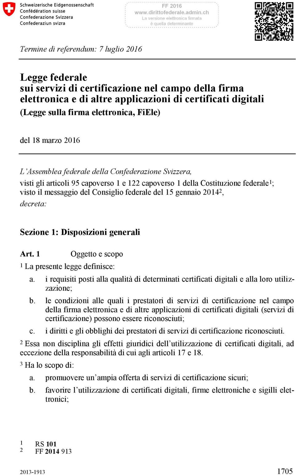 federale del 15 gennaio 2014 2, decreta: Sezione 1: Disposizioni generali Art. 1 Oggetto e scopo 1 La presente legge definisce: a.