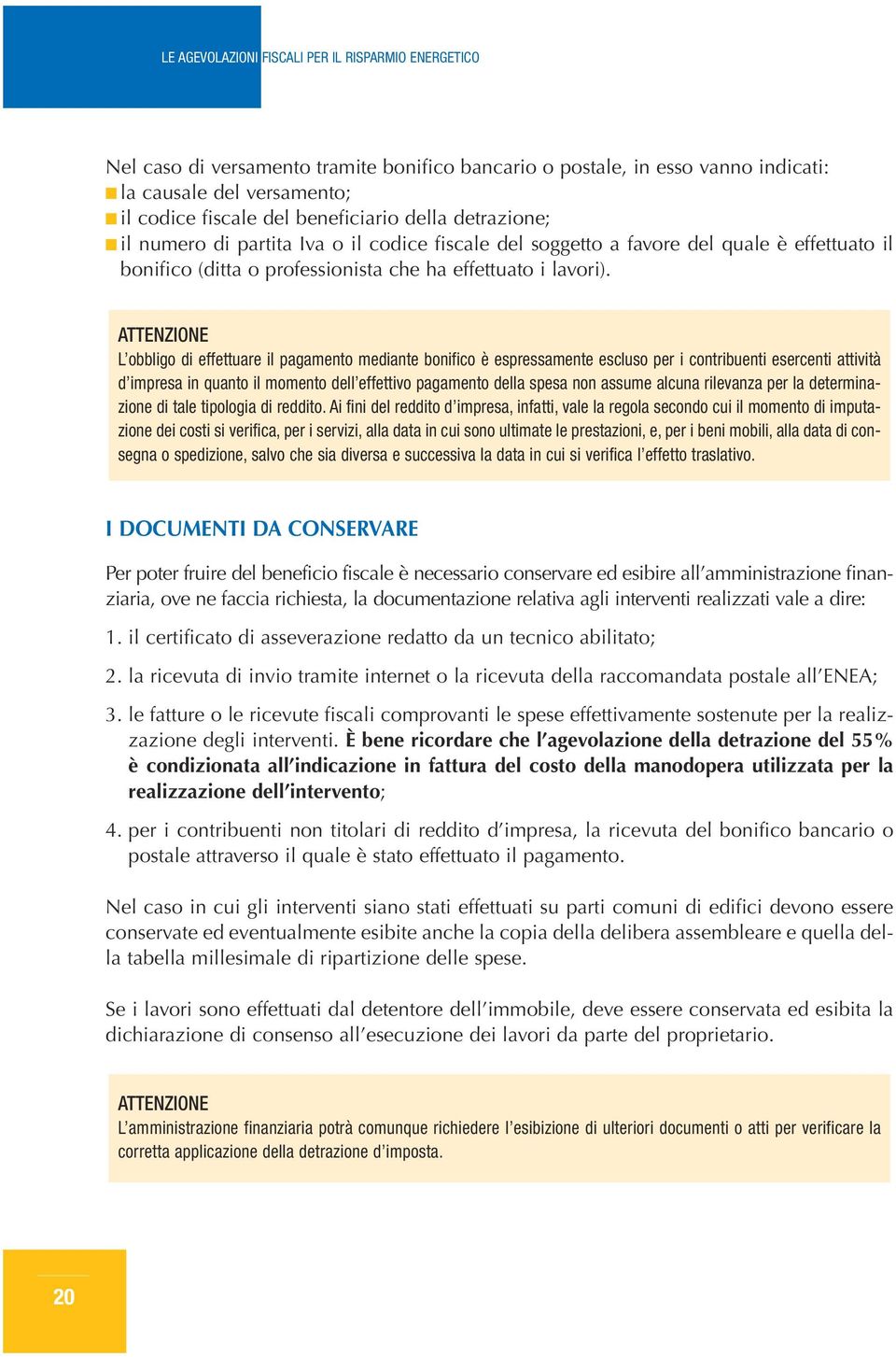 ATTENZIONE L obbligo di effetture il pgmento medinte bonifico è espressmente escluso per i contribuenti esercenti ttività d impres in qunto il momento dell effettivo pgmento dell spes non ssume lcun