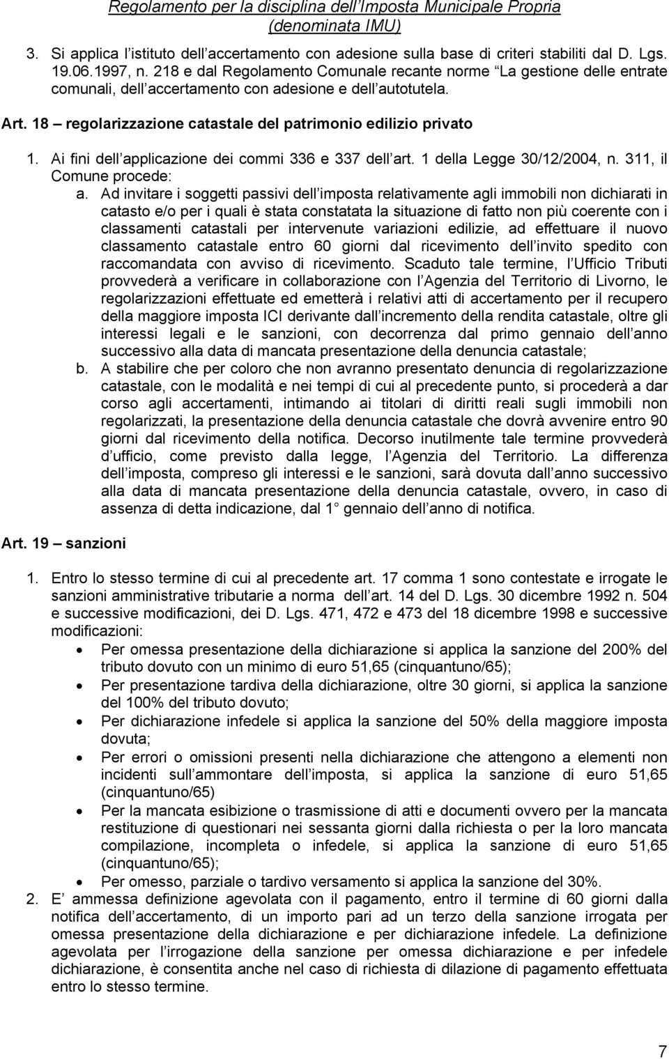 Ai fini dell applicazione dei commi 336 e 337 dell art. 1 della Legge 30/12/2004, n. 311, il Comune procede: a.