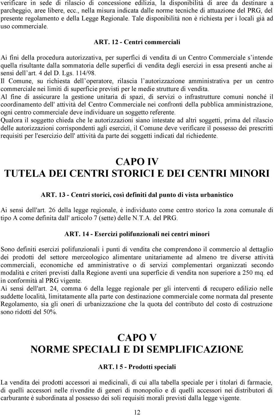 12 - Centri commerciali Ai fini della procedura autorizzativa, per superfici di vendita di un Centro Commerciale s intende quella risultante dalla sommatoria delle superfici di vendita degli esercizi