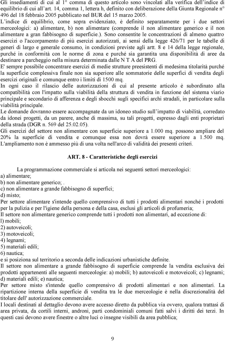 L indice di equilibrio, come sopra evidenziato, è definito separatamente per i due settori merceologici: a) alimentare, b) non alimentare (comprende il non alimentare generico e il non alimentare a