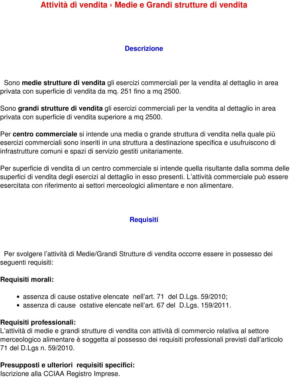 Per centro commerciale si intende una media o grande struttura di vendita nella quale più esercizi commerciali sono inseriti in una struttura a destinazione specifica e usufruiscono di infrastrutture