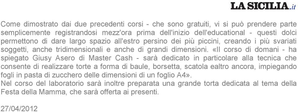 «Il corso di domani - ha spiegato Giusy Asero di Master Cash - sarà dedicato in particolare alla tecnica che consente di realizzare torte a forma di baule, borsetta, scatola ealtro