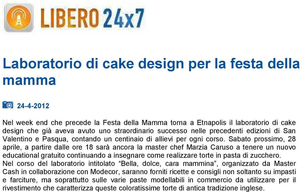 Sabato prossimo, 28 aprile, a partire dalle ore 18 sarà ancora la master chef Marzia Caruso a tenere un nuovo educational gratuito continuando a insegnare come realizzare torte in pasta di zucchero.