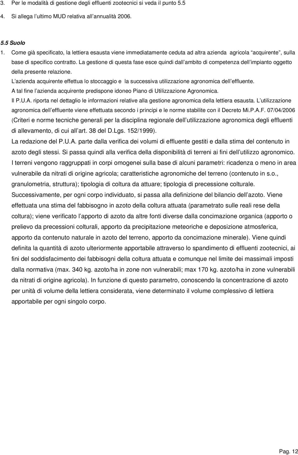 La gestione di questa fase esce quindi dall ambito di competenza dell impianto oggetto della presente relazione.