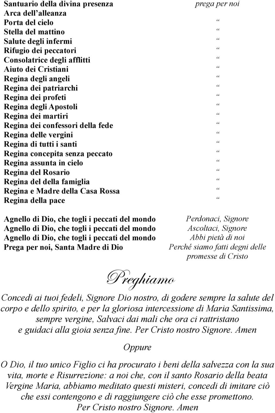 assunta in cielo Regina del Rosario Regina del della famiglia Regina e Madre della Casa Rossa Regina della pace prega per noi Agnello di Dio, che togli i peccati del mondo Agnello di Dio, che togli i