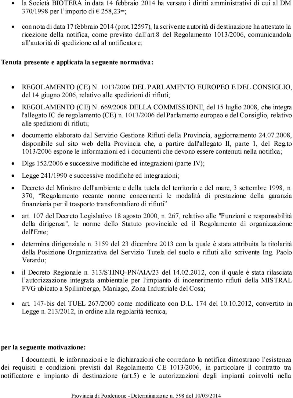 8 del Regolamento 1013/2006, comunicandola all autorità di spedizione ed al notificatore; Tenuta presente e applicata la seguente normativa: REGOLAMENTO (CE) N.