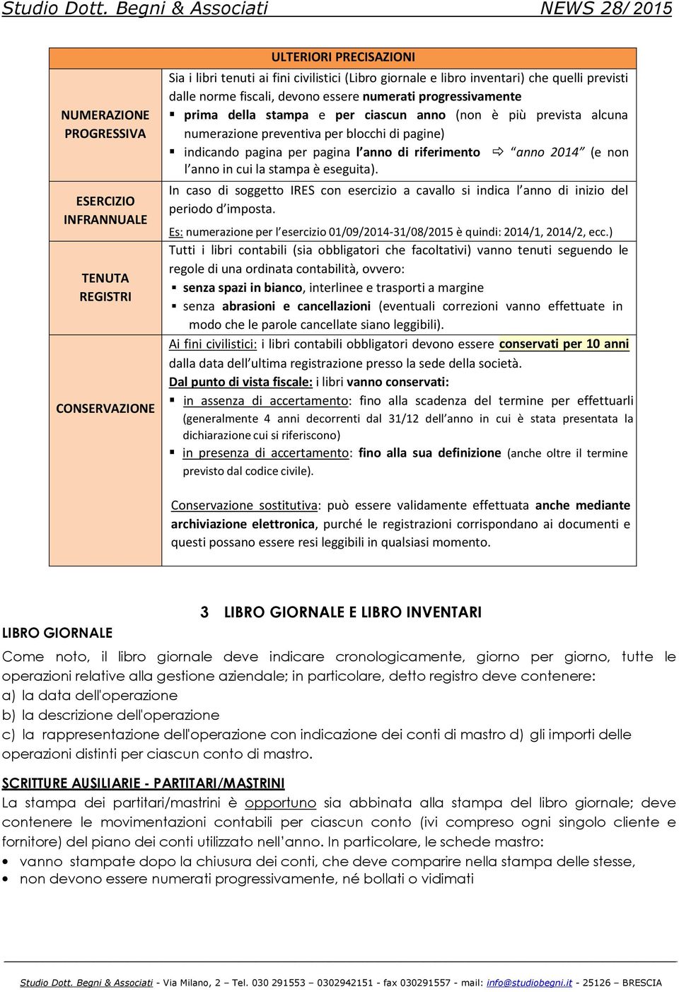 anno di riferimento anno 2014 (e non l anno in cui la stampa è eseguita). In caso di soggetto IRES con esercizio a cavallo si indica l anno di inizio del periodo d imposta.