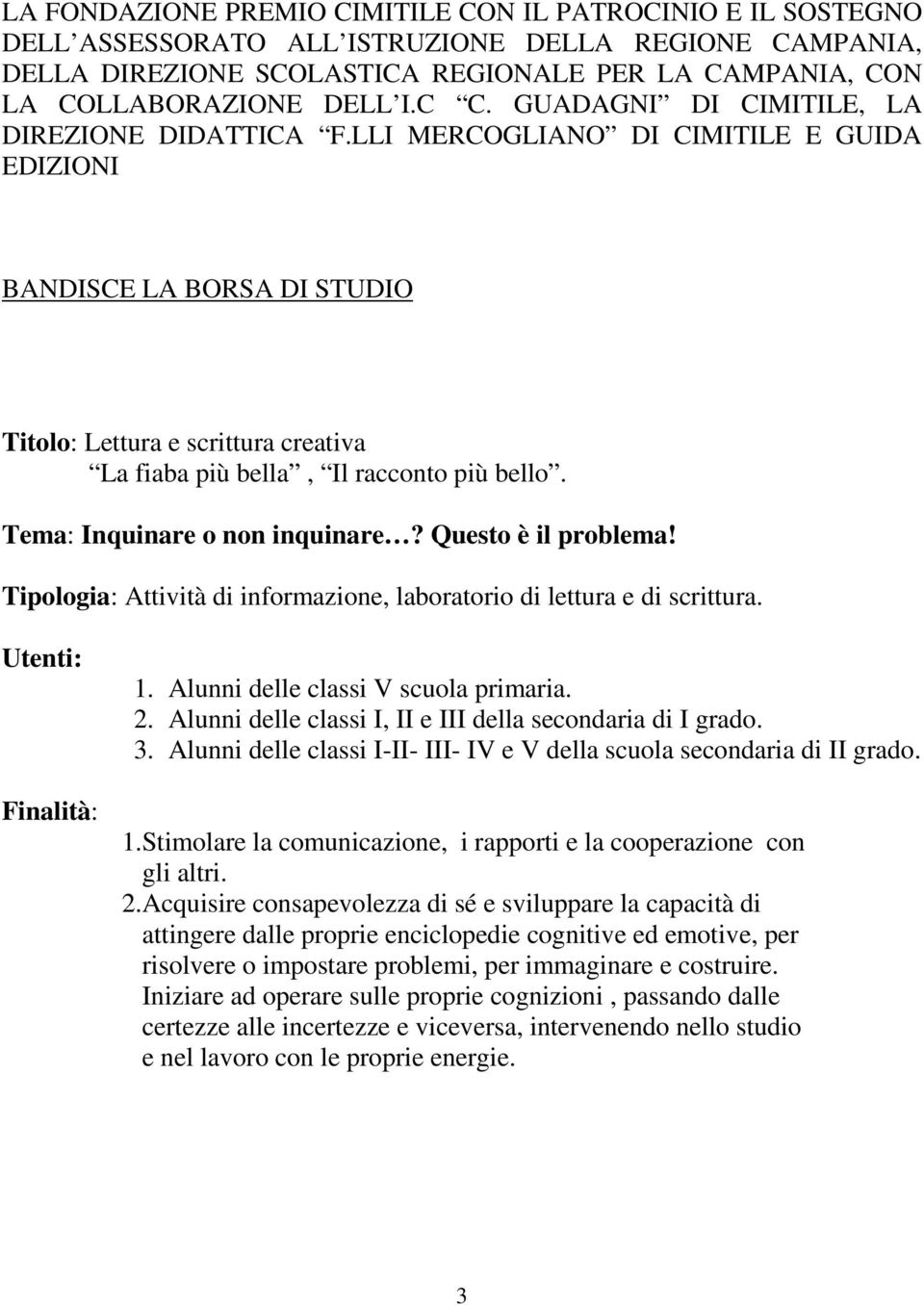 LLI MERCOGLIANO DI CIMITILE E GUIDA EDIZIONI BANDISCE LA BORSA DI STUDIO Titolo: Lettura e scrittura creativa La fiaba più bella, Il racconto più bello. Tema: Inquinare o non inquinare?