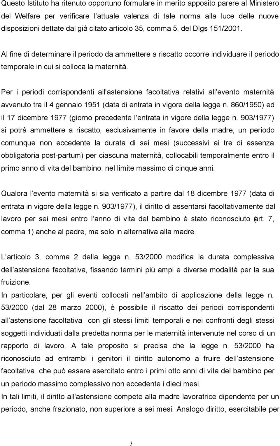 Per i periodi corrispondenti all'astensione facoltativa relativi all evento maternità avvenuto tra il 4 gennaio 1951 (data di entrata in vigore della legge n.