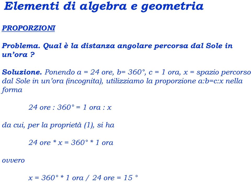 Ponendo a = 24 ore, b= 360, c = 1 ora, x = spazio percorso dal Sole in un ora (incognita),