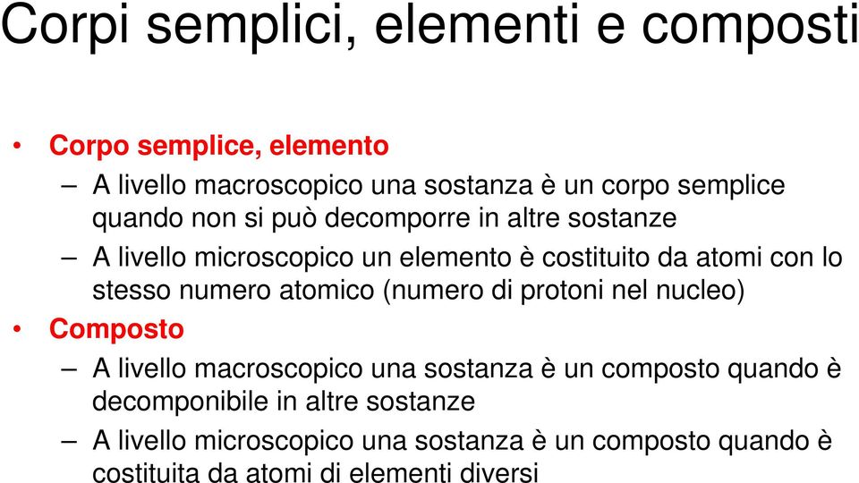 numero atomico (numero di protoni nel nucleo) Composto A livello macroscopico una sostanza è un composto quando è