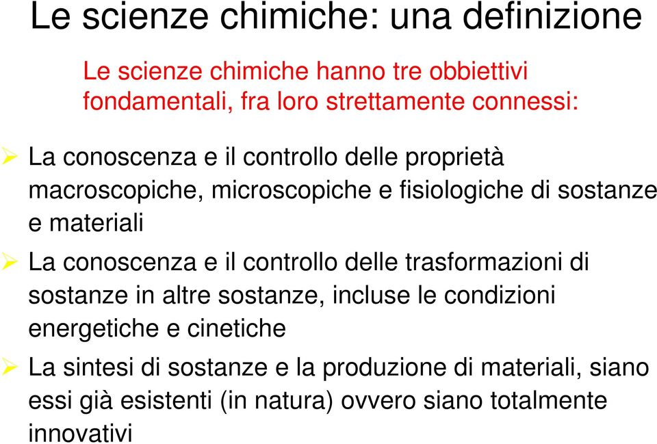 materiali La conoscenza e il controllo delle trasformazioni di sostanze in altre sostanze, incluse le condizioni